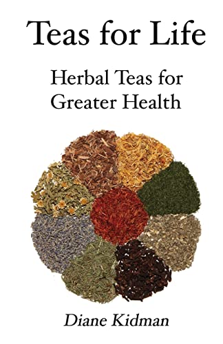 Teas for Life: 101 Herbal Teas for Greater Health von Carp(e) Libris Press